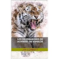 LOS DEVORADORES DE HOMBRES DE KUMAON: —— (Spanish Edition) LOS DEVORADORES DE HOMBRES DE KUMAON: —— (Spanish Edition) Kindle Hardcover Paperback