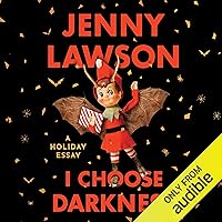 I Choose Darkness: A Holiday Essay I Choose Darkness: A Holiday Essay Audible Audiobook Kindle