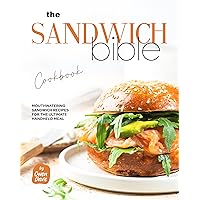 The Sandwich Bible Cookbook: Mouthwatering Sandwich Recipes for the Ultimate Handheld Meal The Sandwich Bible Cookbook: Mouthwatering Sandwich Recipes for the Ultimate Handheld Meal Kindle Paperback Hardcover