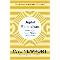 Digital Minimalism: Choosing a Focused Life in a Noisy World Digital Minimalism: Choosing a Focused Life in a Noisy World Kindle Audible Audiobook Hardcover Paperback