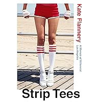 Strip Tees: A Memoir of Millennial Los Angeles Strip Tees: A Memoir of Millennial Los Angeles Audible Audiobook Kindle Hardcover Paperback
