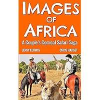 Images of Africa: A Couple's Comical Safari Saga Images of Africa: A Couple's Comical Safari Saga Kindle Paperback