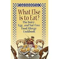 What Else is to Eat? The Dairy-, Egg-, and Nut-Free Food Allergy Cookbook What Else is to Eat? The Dairy-, Egg-, and Nut-Free Food Allergy Cookbook Kindle Paperback