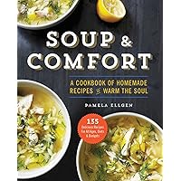 Soup & Comfort: A Cookbook of Homemade Recipes to Warm the Soul Soup & Comfort: A Cookbook of Homemade Recipes to Warm the Soul Paperback