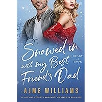 Snowed In with My Best Friend's Dad: An Age Gap, Secret Pregnancy, Christmas Romance (Heart of Hope) Snowed In with My Best Friend's Dad: An Age Gap, Secret Pregnancy, Christmas Romance (Heart of Hope) Kindle Paperback