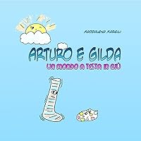 Arturo e Gilda: Un mondo a testa in giù (Italian Edition) Arturo e Gilda: Un mondo a testa in giù (Italian Edition) Kindle Paperback