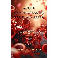 Understanding Acute Lymphoblastic Leukemia (ALL): A Comprehensive Guide