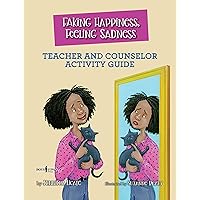 Faking Happiness, Feeling Sadness Teacher and Counselor Activity Guide (Navigating Friendships) Faking Happiness, Feeling Sadness Teacher and Counselor Activity Guide (Navigating Friendships) Paperback
