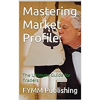 Mastering Market Profile:: The Ultimate Guide for Traders