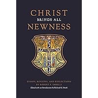 Christ Brings All Newness: Essays, Reviews, and Reflections Christ Brings All Newness: Essays, Reviews, and Reflections Hardcover Kindle