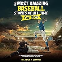 The Most Amazing Baseball Stories of All Time for Kids: 20 Inspirational Tales From Baseball History for Young Readers (Young Reader's Baseball Starter Pack, Book 2) The Most Amazing Baseball Stories of All Time for Kids: 20 Inspirational Tales From Baseball History for Young Readers (Young Reader's Baseball Starter Pack, Book 2) Paperback Audible Audiobook Kindle Hardcover