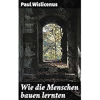 Wie die Menschen bauen lernten (German Edition)