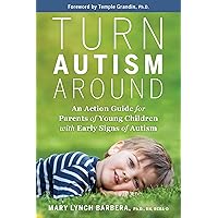Turn Autism Around: An Action Guide for Parents of Young Children with Early Signs of Autism Turn Autism Around: An Action Guide for Parents of Young Children with Early Signs of Autism Paperback Audible Audiobook Kindle Hardcover