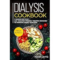 Dialysis Cookbook: MEGA BUNDLE – 5 Manuscripts in 1 – 240+ Dialysis-friendly recipes designed to improve kidney function