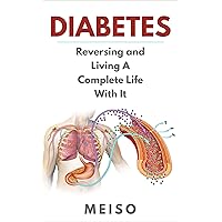 Diabetes: Reversing and Living A Complete Life With It Diabetes: Reversing and Living A Complete Life With It Kindle