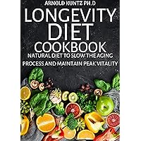 LONGEVITY DIET COOKBOOK : NATURAL DIET TO SLOW THE AGING PROCESS AND MAINTAIN VITALITY LONGEVITY DIET COOKBOOK : NATURAL DIET TO SLOW THE AGING PROCESS AND MAINTAIN VITALITY Kindle Paperback