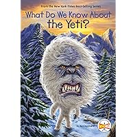 What Do We Know About the Yeti? What Do We Know About the Yeti? Paperback Kindle Audible Audiobook Hardcover