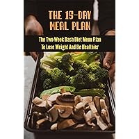 The 15-Day Meal Plan: The Two-Week Dash Diet Menu Plan To Lose Weight And Be Healthier