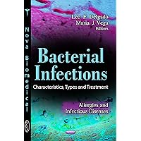 Bacterial Infections: Characteristics, Types and Treatment (Allergies and Infectious Diseases) Bacterial Infections: Characteristics, Types and Treatment (Allergies and Infectious Diseases) Hardcover