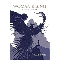 Woman Rising: A True Story Woman Rising: A True Story Kindle Audible Audiobook Paperback