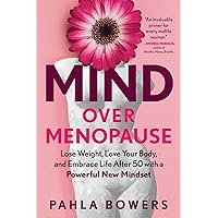 Mind Over Menopause: Lose Weight, Love Your Body, and Embrace Life After 50 with a Powerful New Mindset Mind Over Menopause: Lose Weight, Love Your Body, and Embrace Life After 50 with a Powerful New Mindset Paperback Audible Audiobook Kindle Hardcover