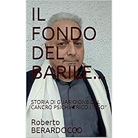 IL FONDO DEL BARILE...: STORIA DI GUARIGIONE DAL CANCRO PSICHIATRICO I ''TSO'' (Italian Edition) IL FONDO DEL BARILE...: STORIA DI GUARIGIONE DAL CANCRO PSICHIATRICO I ''TSO'' (Italian Edition) Kindle