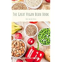 The Great Vegan Bean Book: 30 Recipes for Soups, Salads, Side Dishes Healthy Cookbook (Easy Bean Recipes Book 4)