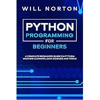 Python Programming: A complete beginners guide on python machine learning, data science and tools (Computer Programming Book 1) Python Programming: A complete beginners guide on python machine learning, data science and tools (Computer Programming Book 1) Kindle Paperback