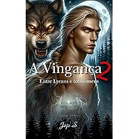 A vingança 2: Entre Lycans e lobisomens (Série Alfas) (Portuguese Edition)