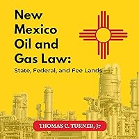 New Mexico Oil and Gas Law: State, Federal, and Fee Lands New Mexico Oil and Gas Law: State, Federal, and Fee Lands Paperback Kindle Audible Audiobook