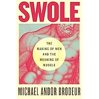 Swole: The Making of Men and the Meaning of Muscle Swole: The Making of Men and the Meaning of Muscle Hardcover Audible Audiobook Kindle