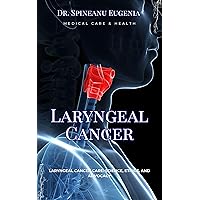 Laryngeal Cancer Care: Science, Ethics, and Advocacy (Medical care and health) Laryngeal Cancer Care: Science, Ethics, and Advocacy (Medical care and health) Kindle Paperback
