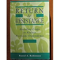 Return to Resistance: Breeding Crops to Reduce Pestcide Dependence Return to Resistance: Breeding Crops to Reduce Pestcide Dependence Paperback