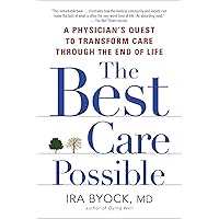 The Best Care Possible: A Physician's Quest to Transform Care Through the End of Life The Best Care Possible: A Physician's Quest to Transform Care Through the End of Life Kindle Hardcover Paperback