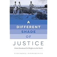 A Different Shade of Justice: Asian American Civil Rights in the South (Justice, Power, and Politics) A Different Shade of Justice: Asian American Civil Rights in the South (Justice, Power, and Politics) Paperback Kindle Hardcover