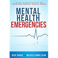 Mental Health Emergencies: A Guide to Recognizing and Handling Mental Health Crises Mental Health Emergencies: A Guide to Recognizing and Handling Mental Health Crises Paperback Kindle