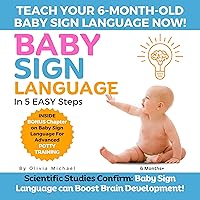BABY SIGN LANGUAGE BOOK: How to teach your 6 month old baby sign language Today! BABY SIGN LANGUAGE BOOK: How to teach your 6 month old baby sign language Today! Kindle Paperback