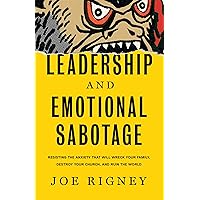 Leadership and Emotional Sabotage: Resisting the Anxiety That Will Wreck Your Family, Destroy Your Church, and Ruin the World Leadership and Emotional Sabotage: Resisting the Anxiety That Will Wreck Your Family, Destroy Your Church, and Ruin the World Audible Audiobook Hardcover Kindle