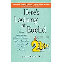Here's Looking at Euclid: From Counting Ants to Games of Chance - An Awe-Inspiring Journey Through the World of Numbers Here's Looking at Euclid: From Counting Ants to Games of Chance - An Awe-Inspiring Journey Through the World of Numbers Kindle Paperback Hardcover