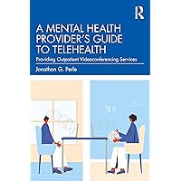 A Mental Health Provider's Guide to Telehealth: Providing Outpatient Videoconferencing Services A Mental Health Provider's Guide to Telehealth: Providing Outpatient Videoconferencing Services Paperback Kindle Hardcover