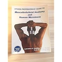 Fitness Professionals' Guide to Musculoskeletal Anatomy and Human Movement Fitness Professionals' Guide to Musculoskeletal Anatomy and Human Movement Paperback Mass Market Paperback