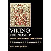Viking Friendship: The Social Bond in Iceland and Norway, c. 900-1300 Viking Friendship: The Social Bond in Iceland and Norway, c. 900-1300 Hardcover Kindle