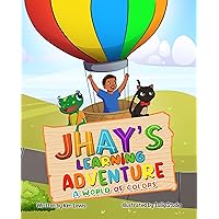 Jhay’s Learning Adventure: A World of Colors Jhay’s Learning Adventure: A World of Colors Kindle Paperback Hardcover