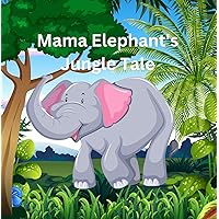 Mama Elephant's Jungle Tale Mama Elephant's Jungle Tale Kindle Paperback
