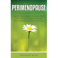 Perimenopause: How to Create A Healthy Physical & Emotional Life During the Change Perimenopause: How to Create A Healthy Physical & Emotional Life During the Change Kindle Audible Audiobook Paperback