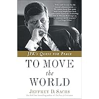 To Move the World: JFK's Quest for Peace To Move the World: JFK's Quest for Peace Kindle Hardcover Paperback Mass Market Paperback
