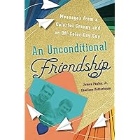 An Unconditional Friendship: Messages from a Colorful Granny and an Off-Color Gay Guy An Unconditional Friendship: Messages from a Colorful Granny and an Off-Color Gay Guy Paperback Kindle Hardcover