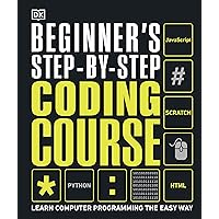 Beginner's Step-by-Step Coding Course: Learn Computer Programming the Easy Way (DK Complete Courses) Beginner's Step-by-Step Coding Course: Learn Computer Programming the Easy Way (DK Complete Courses) Hardcover Kindle