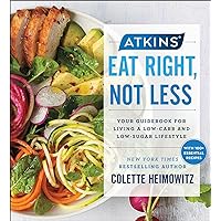 Atkins: Eat Right, Not Less: Your Guidebook for Living a Low-Carb and Low-Sugar Lifestyle (5) Atkins: Eat Right, Not Less: Your Guidebook for Living a Low-Carb and Low-Sugar Lifestyle (5) Paperback Kindle Hardcover Spiral-bound