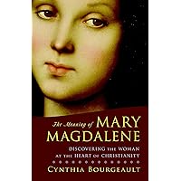 The Meaning of Mary Magdalene: Discovering the Woman at the Heart of Christianity The Meaning of Mary Magdalene: Discovering the Woman at the Heart of Christianity Paperback Kindle Audible Audiobook